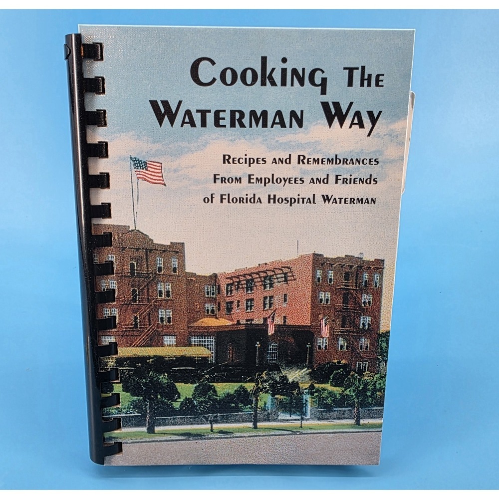 Cooking the Waterman Way  Recipes & Remembrances from Florida Hospital‎ Waterman